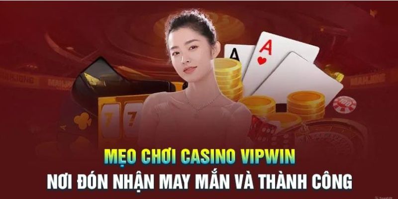 Mẹo chơi chi tiết tại sòng bạc Vipwin