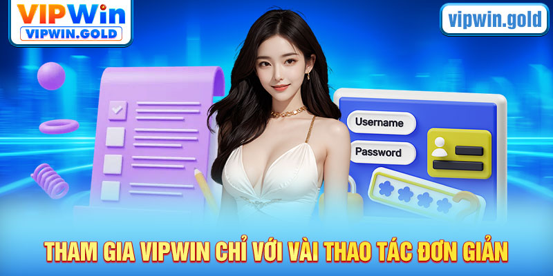 Tham gia Vipwin chỉ với vài thao tác đơn giản