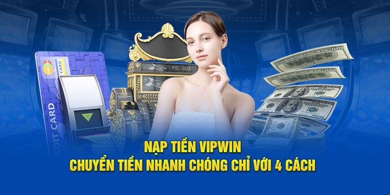 Nạp tiền Vipwin cực dễ thông qua ví điện tử